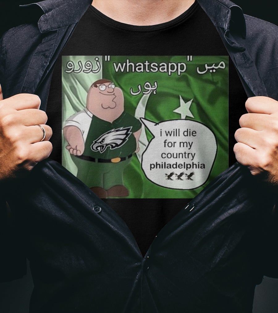 Peter Griffin Philadelphia Eagles I Will Die For My Country Pakistan Flag WhatsApp T-Shirt