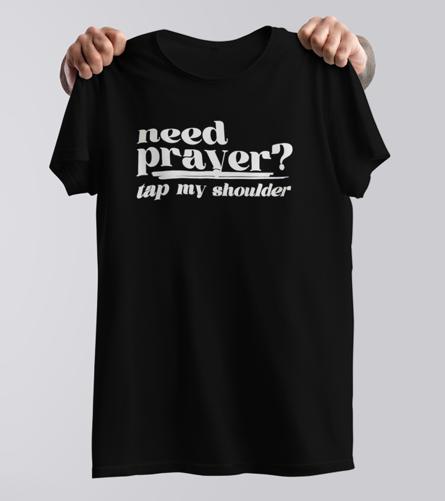 Need Prayer Tap My Shoulder Question T-Shirt