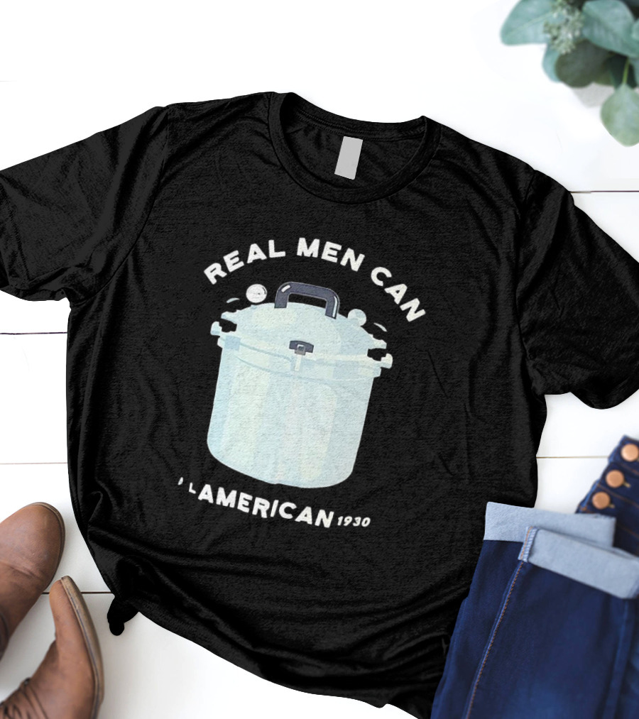 Real Men Can All American 1930 Pressure Cooker T-Shirt