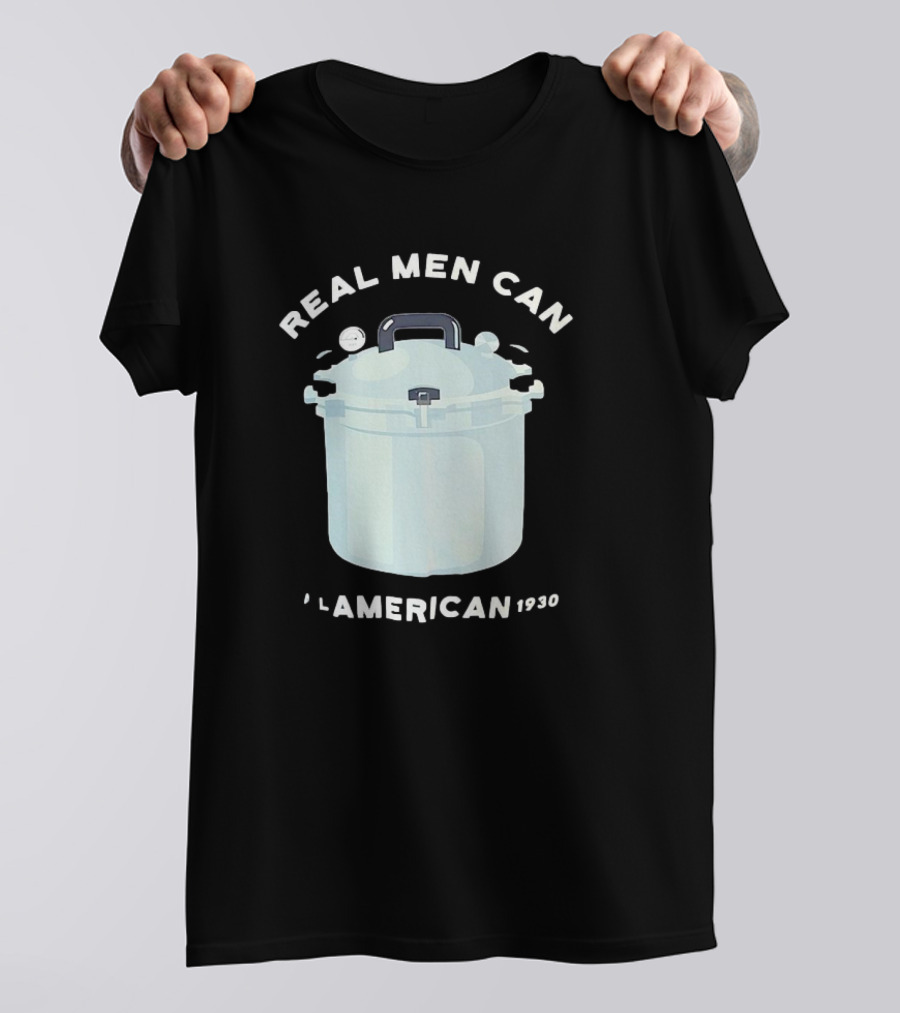 Real Men Can All American 1930 Pressure Cooker T-Shirt