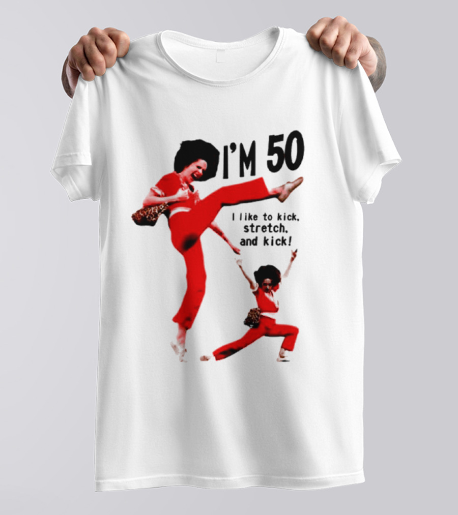 Sally O’Malley I’m 50 I Like To Kick Stretch And Kick Enthusiastic Pose T-Shirt