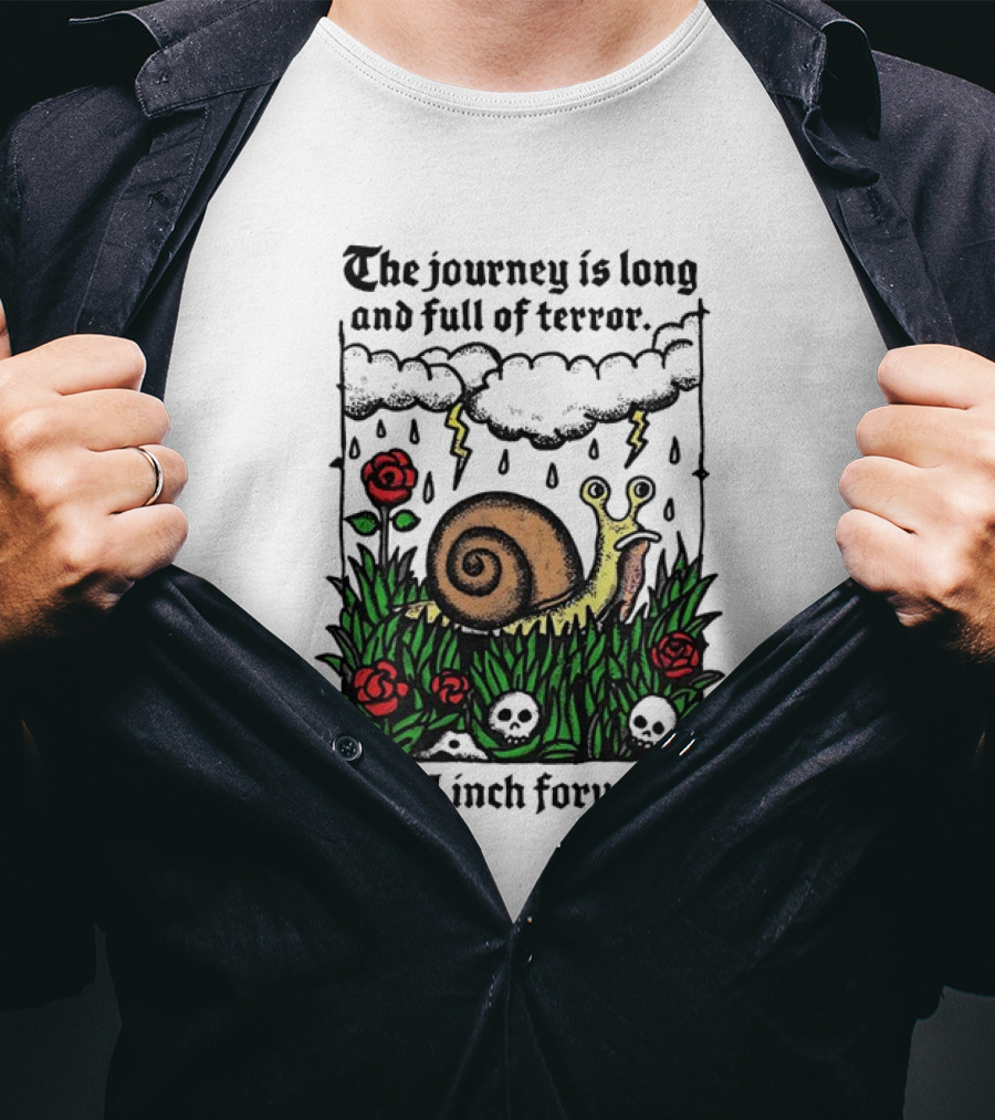 The Journey Is Long And Full Of Terror With Snail, Lightning, Skulls, And Roses Yet I Inch Forward T-Shirt