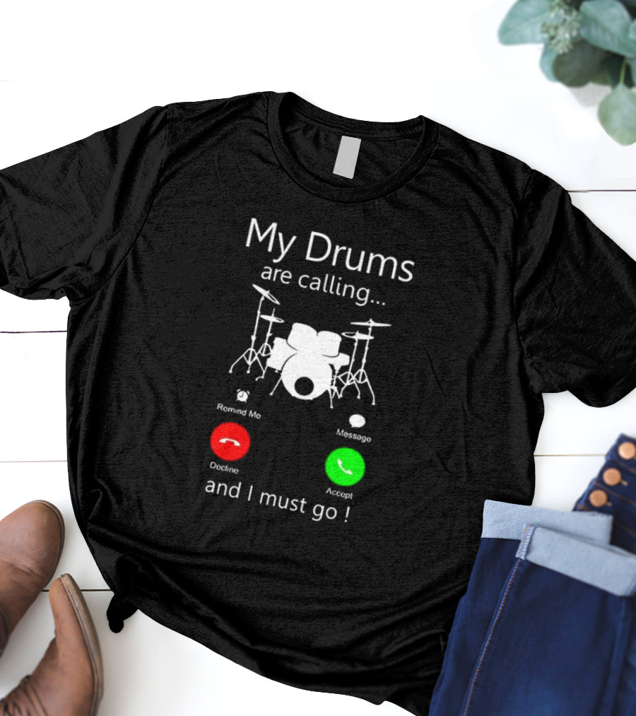 My Drums Are Calling And I Must Go Accept Decline Romind Me Message T-Shirt