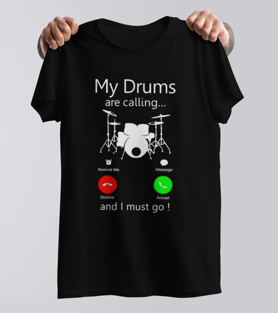 My Drums Are Calling And I Must Go Accept Decline Romind Me Message T-Shirt