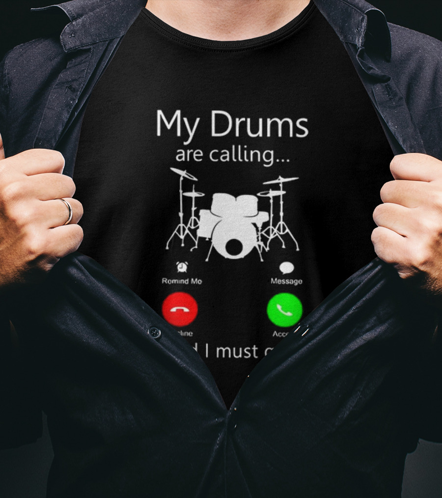 My Drums Are Calling And I Must Go Accept Decline Romind Me Message T-Shirt