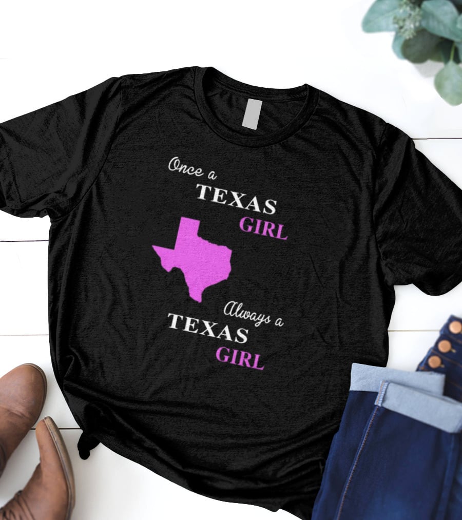 Once A Texas Girl Always A Texas Girl With Pink State Map T-Shirt