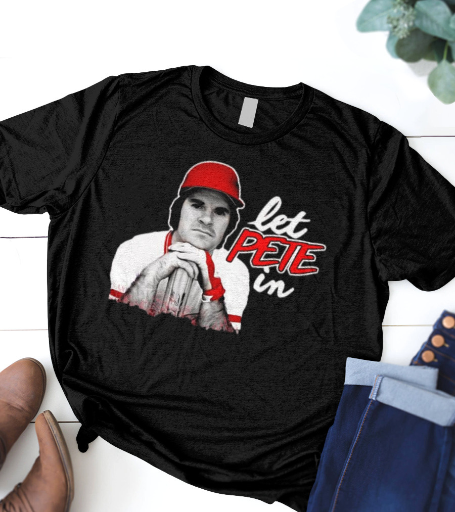 Pete Rose Let Pete In Baseball Icon Campaign T-Shirt