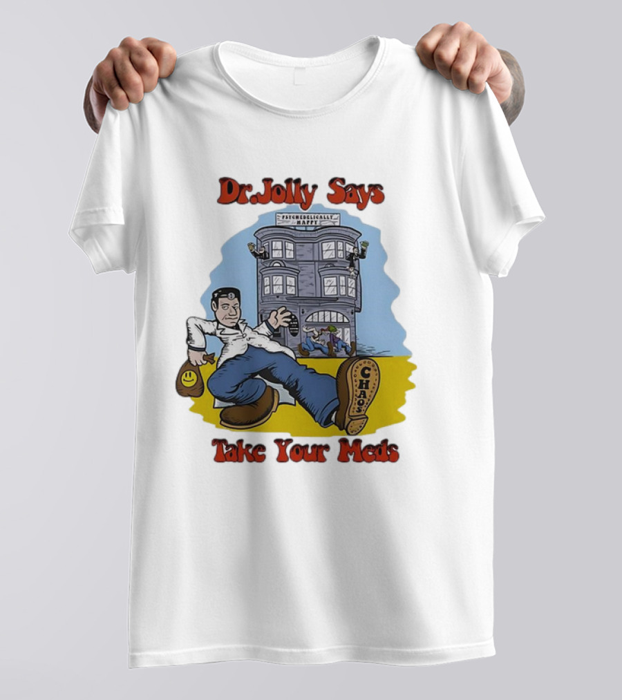 Dr. Jolly Says Take Your Meds Psychologically Happy Chaser T-Shirt