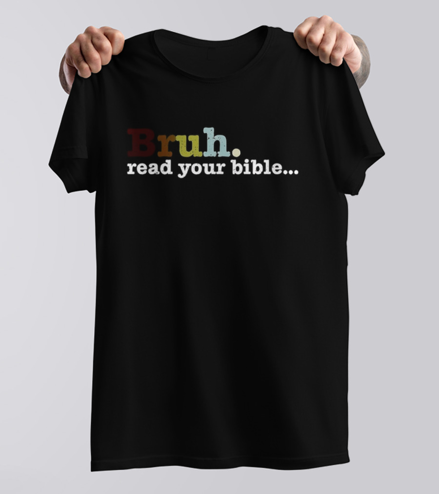 Bruh Read Your Bible Colorful Motivational Text T-Shirt