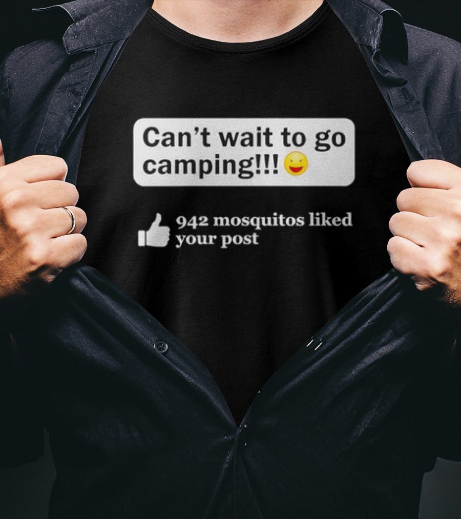 Can't Wait To Go Camping Humor 942 Mosquitos Liked Your Post T-Shirt