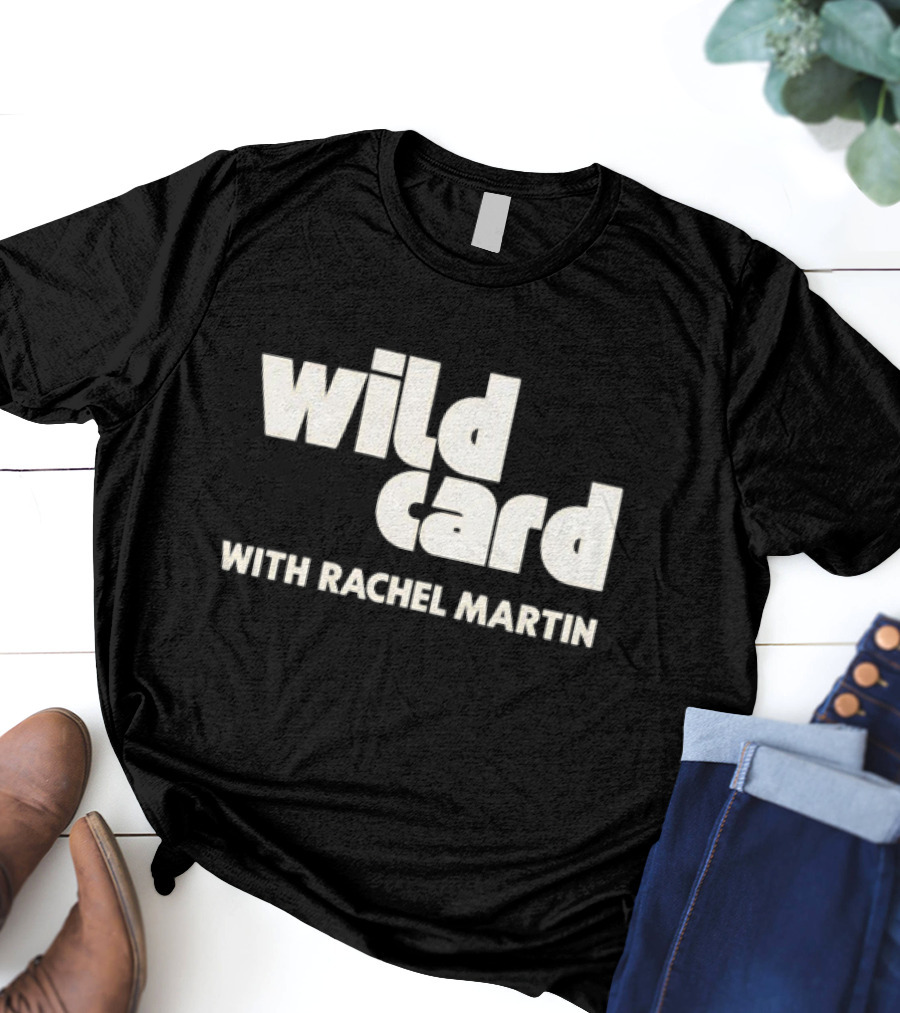 Wild Card Podcast Featuring Rachel Martin T-Shirt
