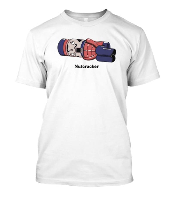 Nutcracker Got His Nuts Cracked Cartoon Nutcracker T-Shirt