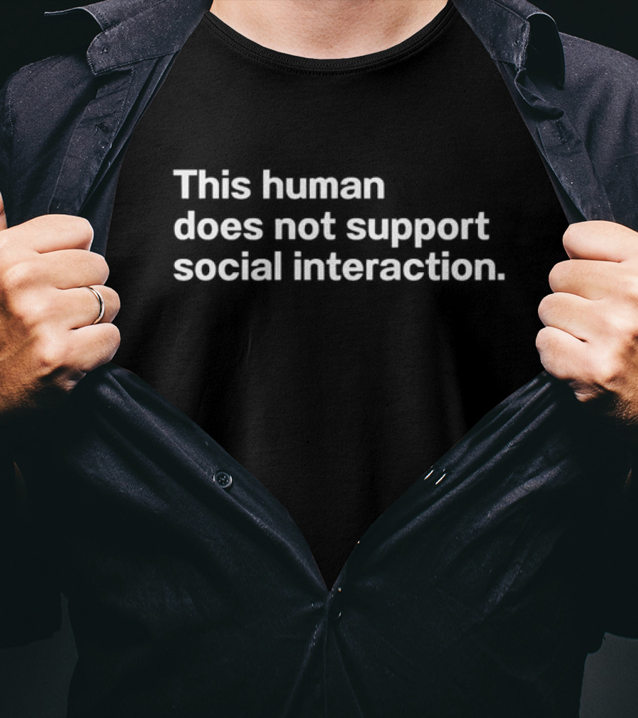 This Human Does Not Support Social Interaction Introvert Humor T-Shirt