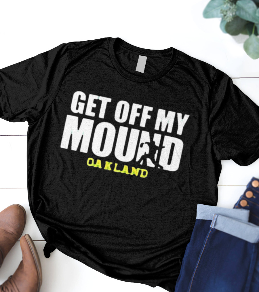 Get Off My Mound Oakland Athletic Baseball T-Shirt