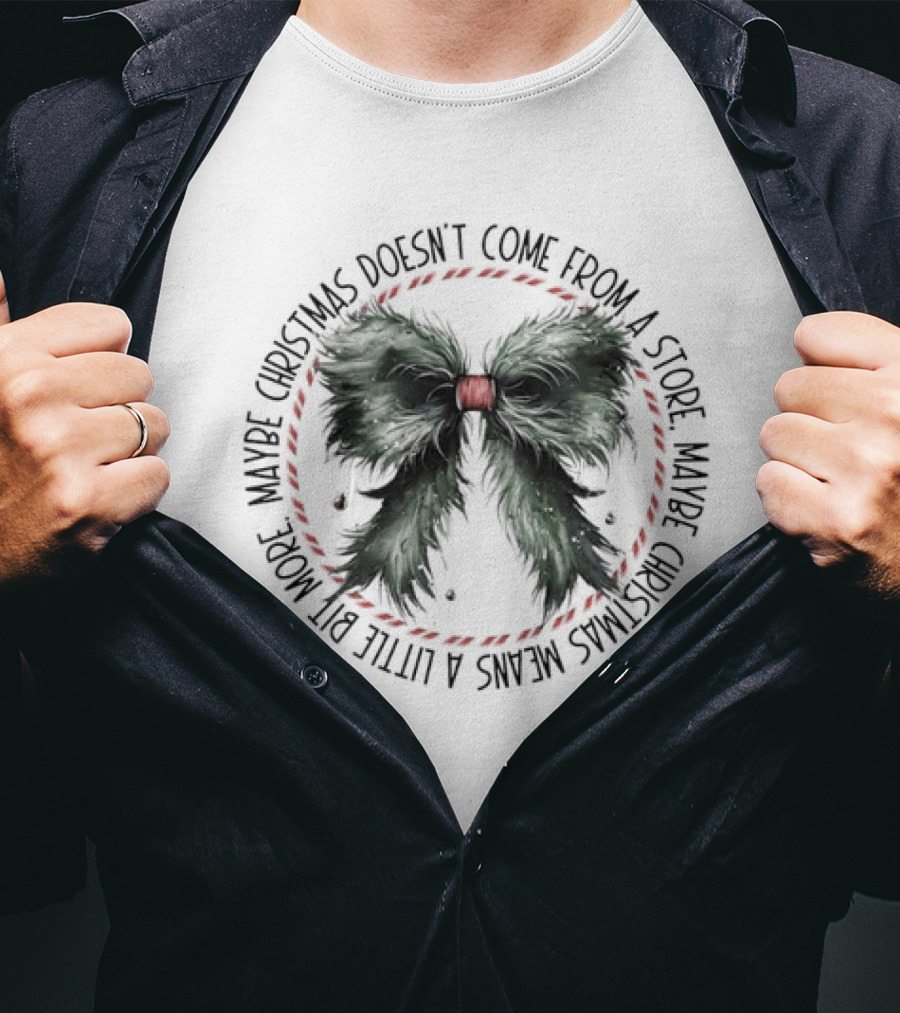 Christmas Coquette Grinch Doesn't Come From A Store Maybe A Little Bit More T-Shirt