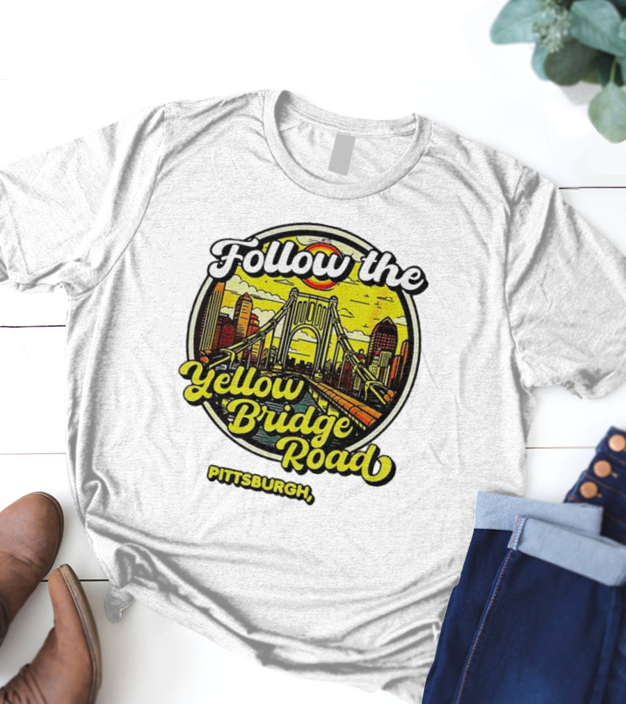 Follow The Yellow Bridge Road Pittsburgh PA Skyline Bridges T-Shirt