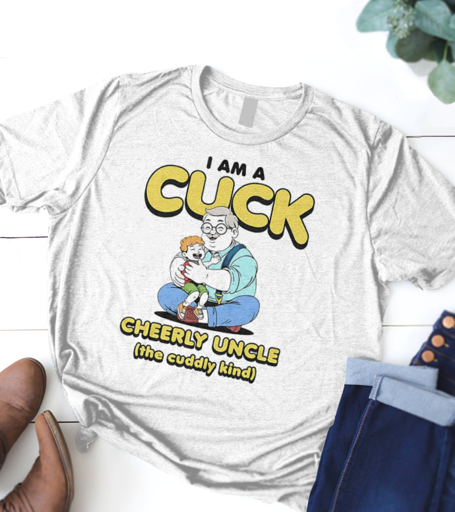 I Am A Cuck Cheerly Uncle The Cuddly Kind T-Shirt