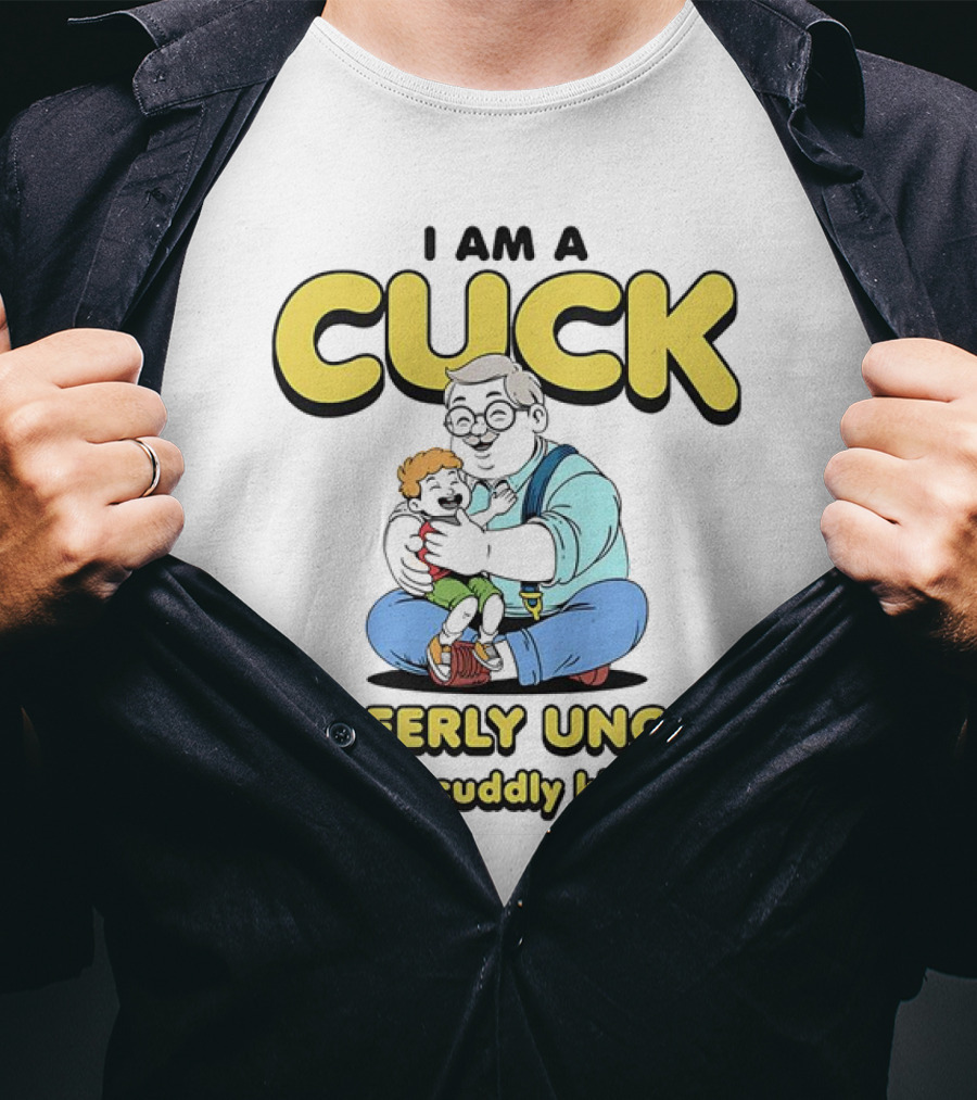 I Am A Cuck Cheerly Uncle The Cuddly Kind T-Shirt