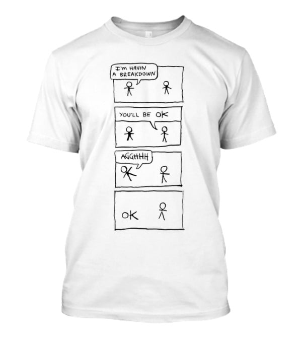 I'm Havin A Breakdown You'll Be OK XKCD Stick Figure Comic Panel T-Shirt