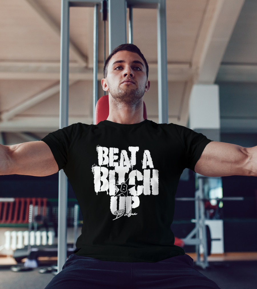 Beat A Btch Up Babu T-Shirt
