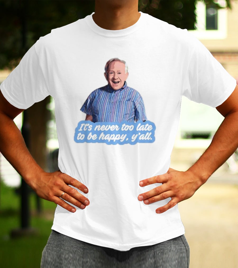 Leslie Jordan It's Never Too Late To Be Happy Y'all T-Shirt