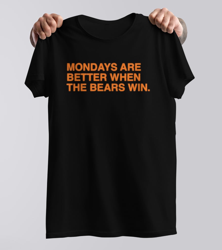Chicago Bears Mondays Are Better When The Bears Win T-Shirt