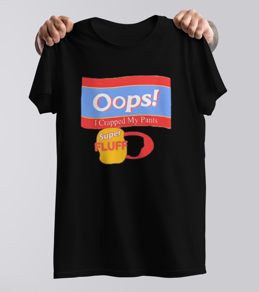 Oops I Crapped My Pants Super Fluff Fun Humor T-Shirt