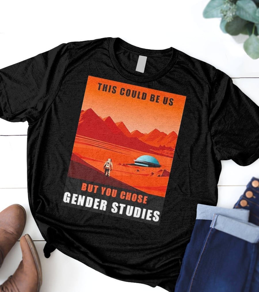 This Could Be Us But You Chose Gender Studies Mars Astronaut Landscape T-Shirt