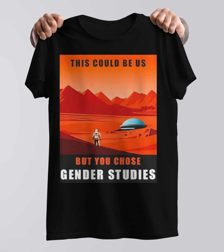 This Could Be Us But You Chose Gender Studies Mars Astronaut Landscape T-Shirt
