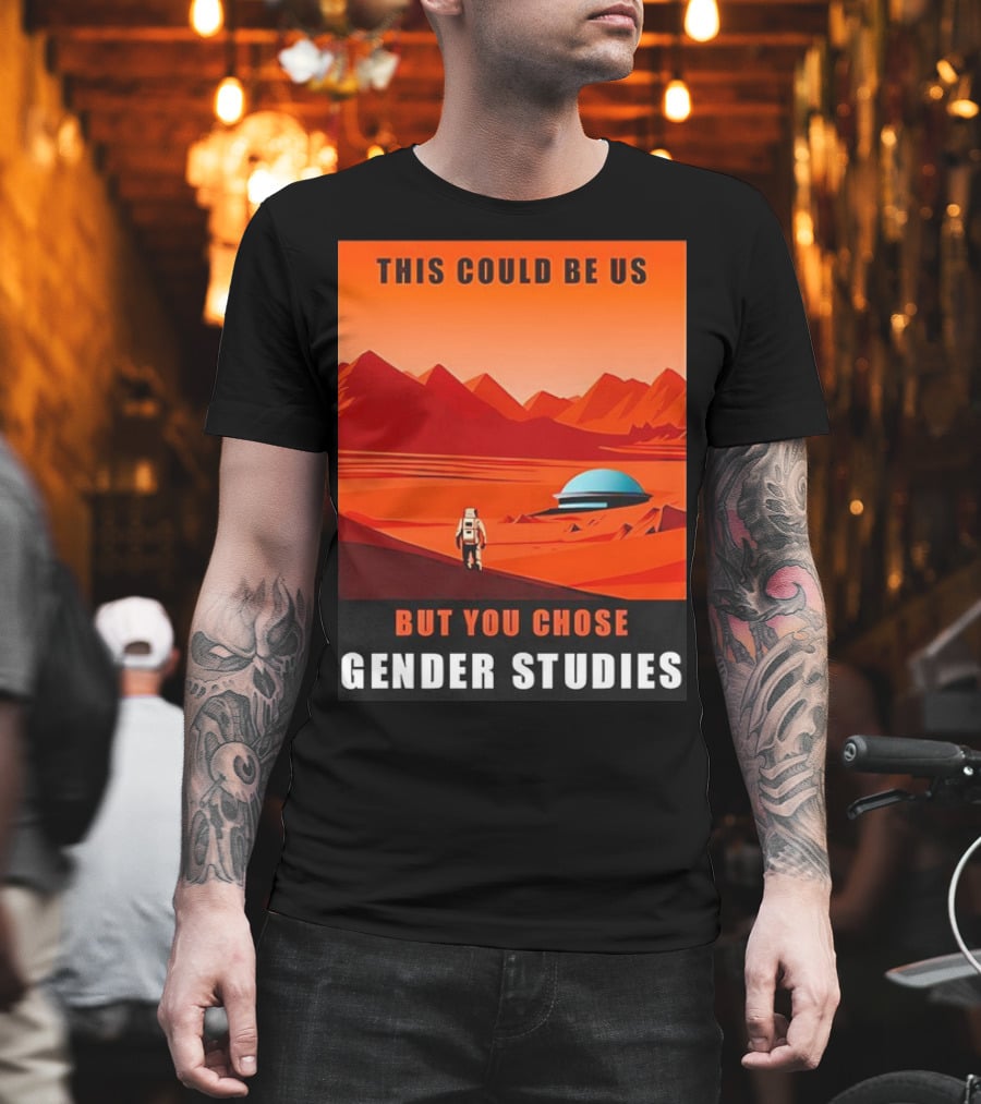 This Could Be Us But You Chose Gender Studies Mars Astronaut Landscape T-Shirt
