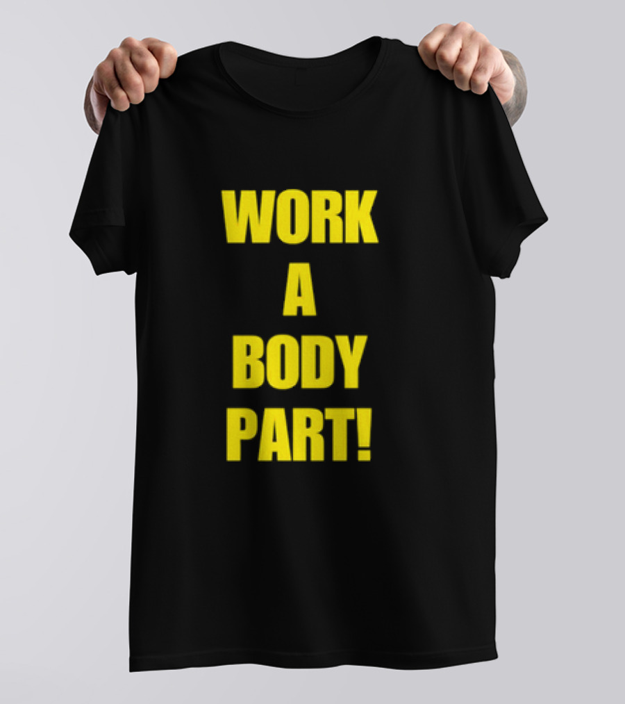Work A Body Part Classic Bold Motivational Text T-Shirt