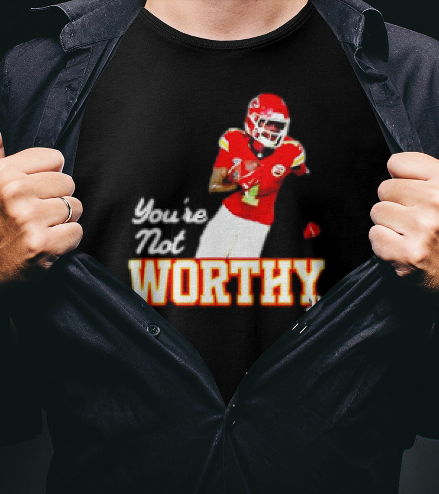 You're Not Worthy Xavier Worthy Kansas City Chiefs #1 Football T-Shirt