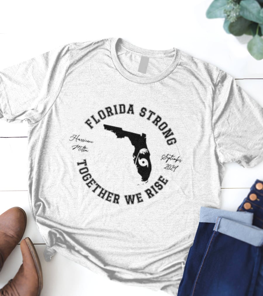 Florida Strong Together We Rise Hurricane Milton Florida September T-Shirt