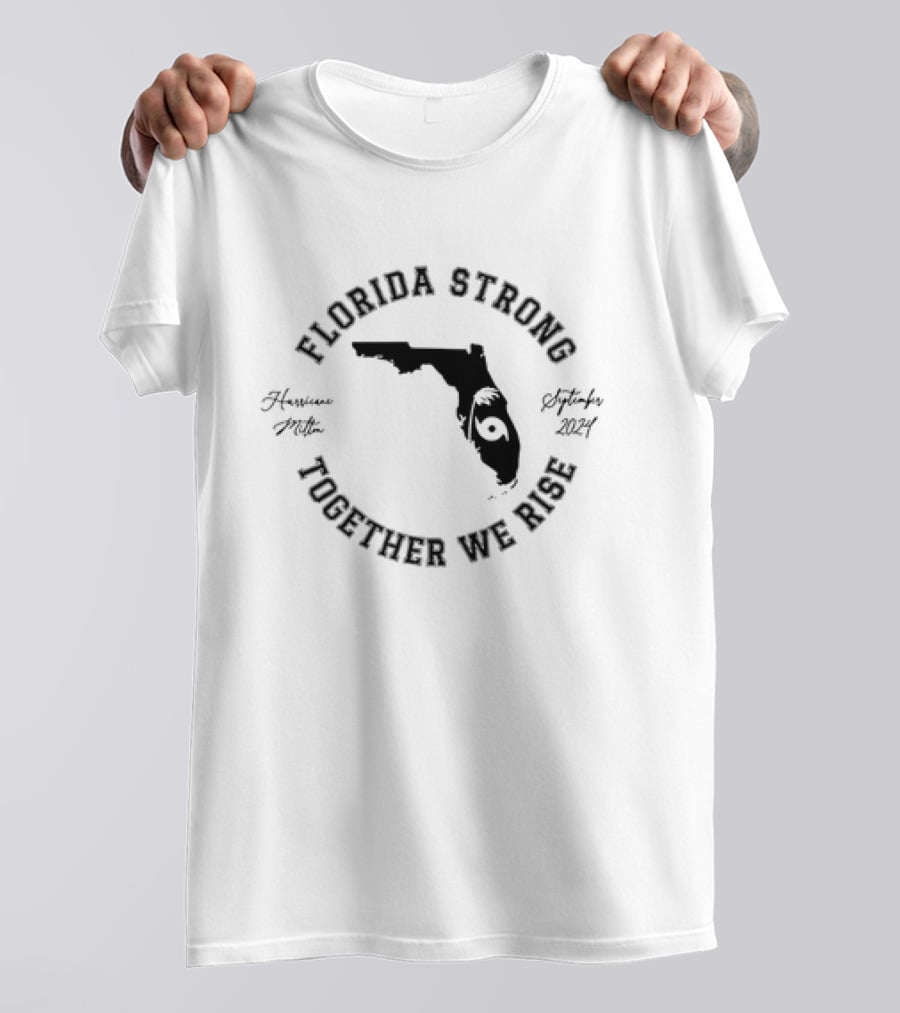Florida Strong Together We Rise Hurricane Milton Florida September T-Shirt