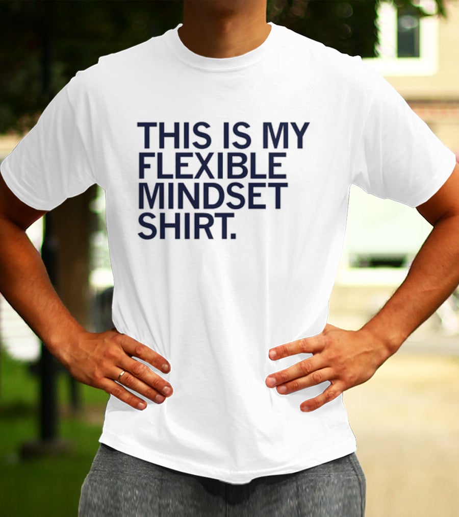 THIS IS MY FLEXIBLE MINDSET T-Shirt