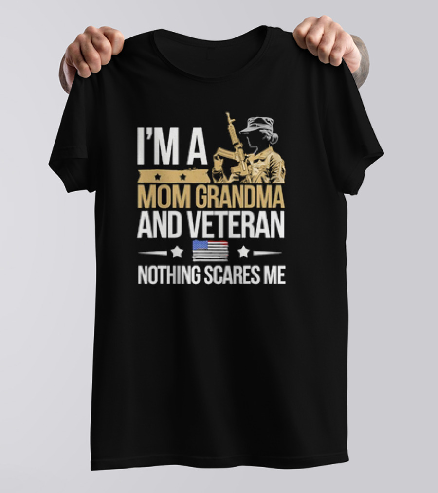 I'm A Mom Grandma And Veteran Nothing Scares Me With Soldier And American Flag T-Shirt