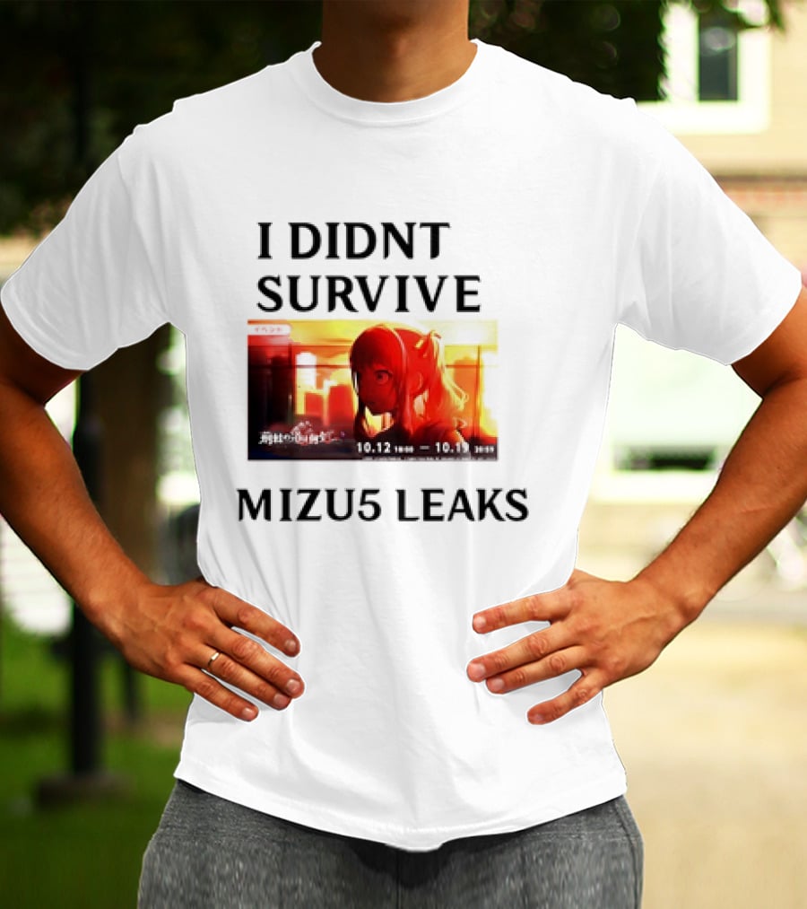 I DIDN'T SURVIVE MIZU5 LEAKS 10.12 10:00 - 10.13 10:59 ANIME T-Shirt
