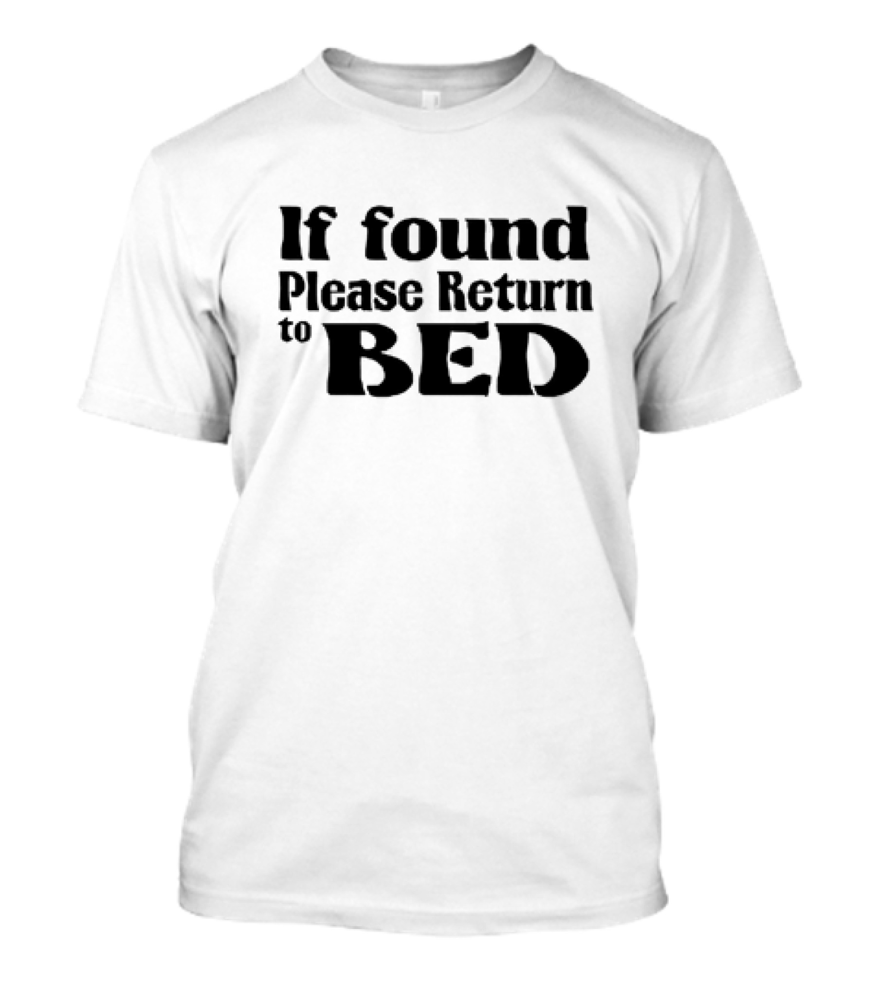 If Found Please Return To Bed T-Shirt