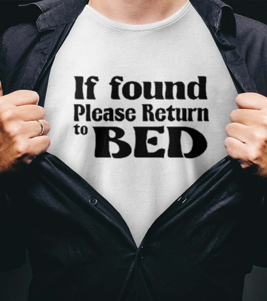 If Found Please Return To Bed T-Shirt