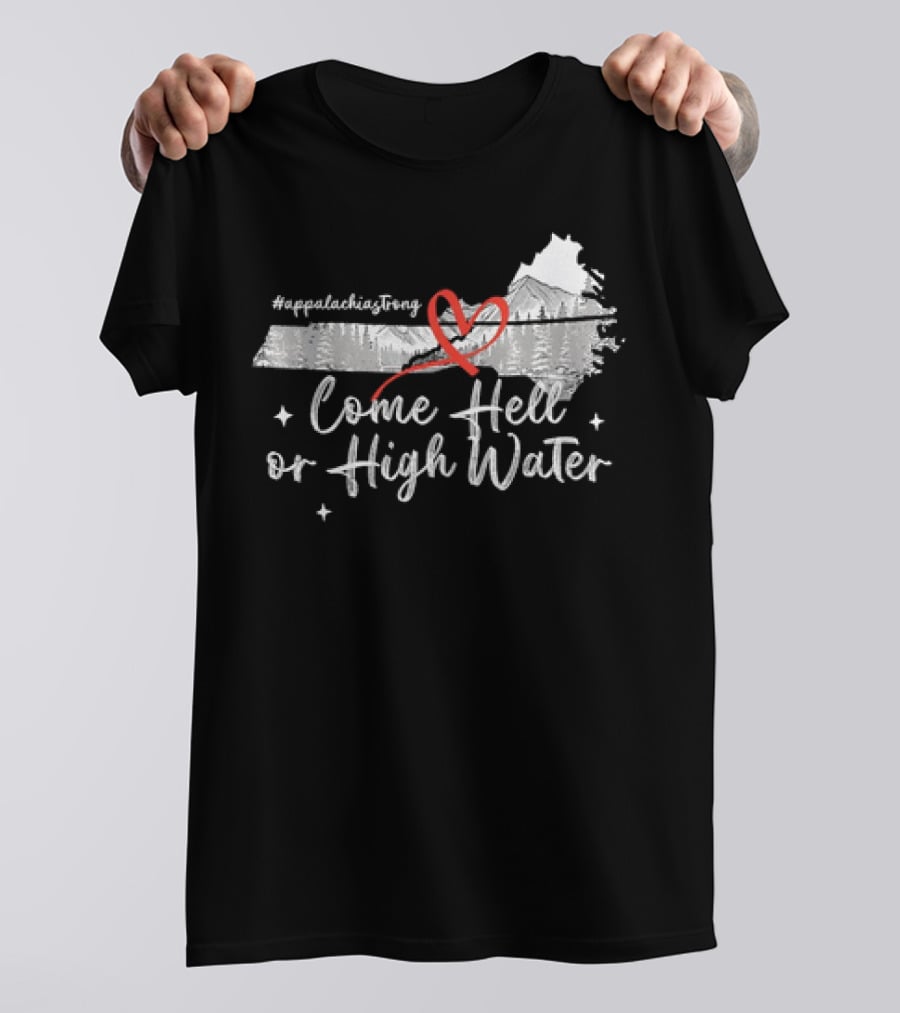 AppalachiaStrong Come Hell Or High Water Mountain NC VN TN T-Shirt