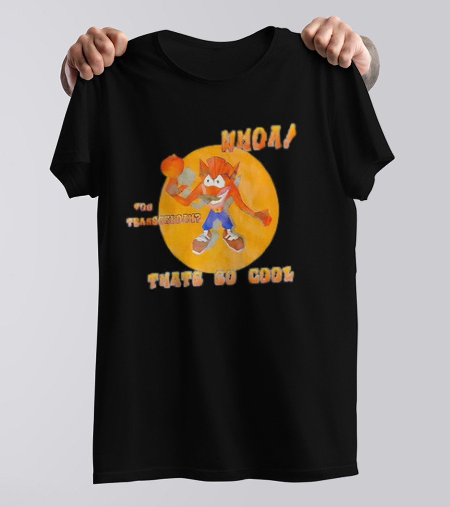 WHOA Crash Bandicoot You Transcendah Thats So Cool T-Shirt