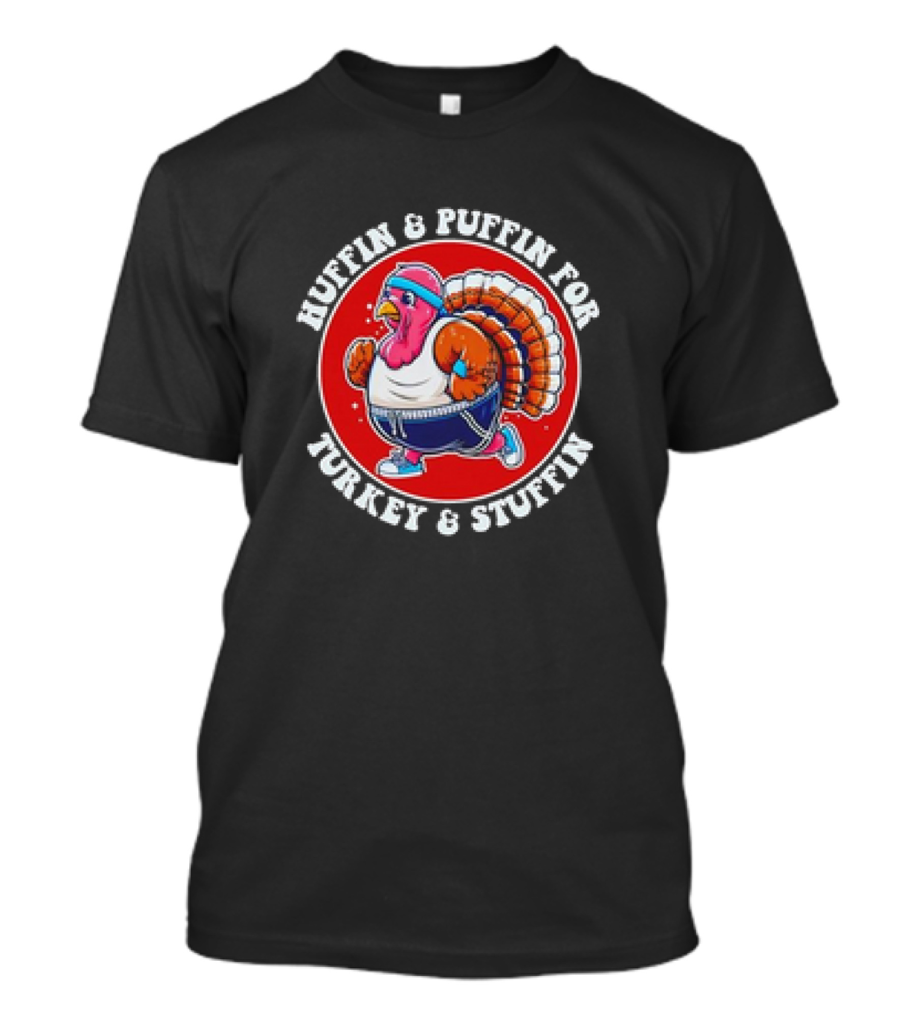 Huffin And Puffin For Turkey And Stuffin Funny Trot Run Fitness Turkey T-Shirt