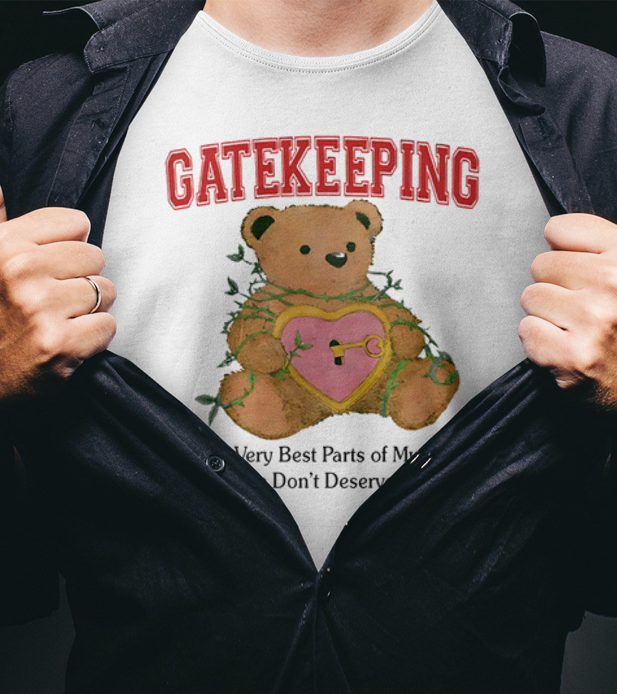 Gatekeeping The Very Best Parts Of Myself Teddy Bear With A Heart Lock And Vines T-Shirt