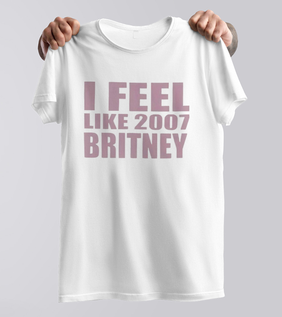 I Feel Like 2007 Britney Speaks To Nostalgia And Iconic Moments T-Shirt