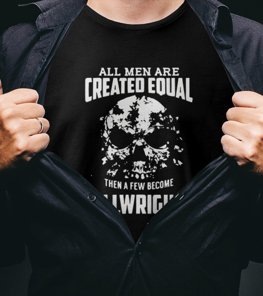 All Men Are Created Equal Then A Few Become Millwrights Skull T-Shirt