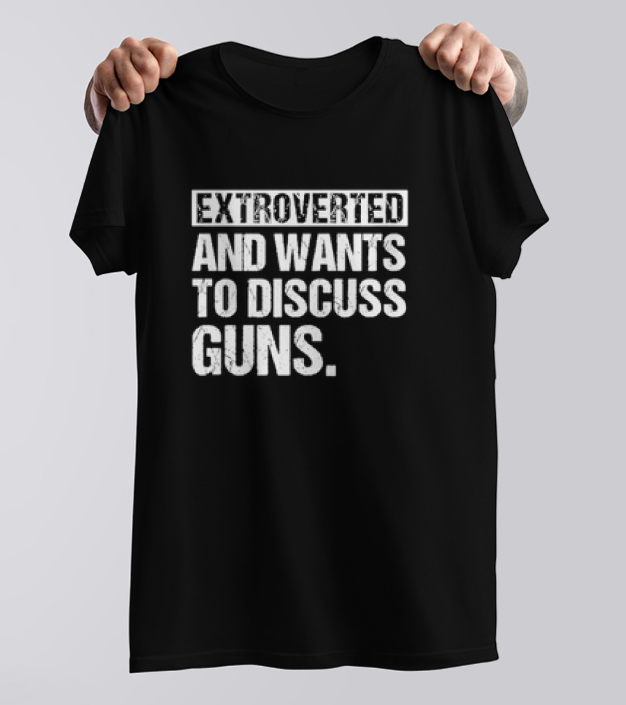 Extroverted Individual Keen On Conversing About Guns T-Shirt