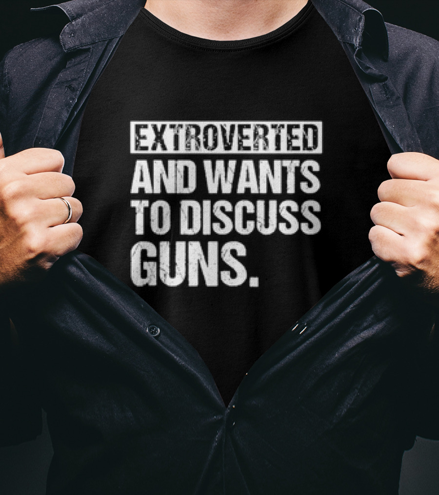 Extroverted Individual Keen On Conversing About Guns T-Shirt