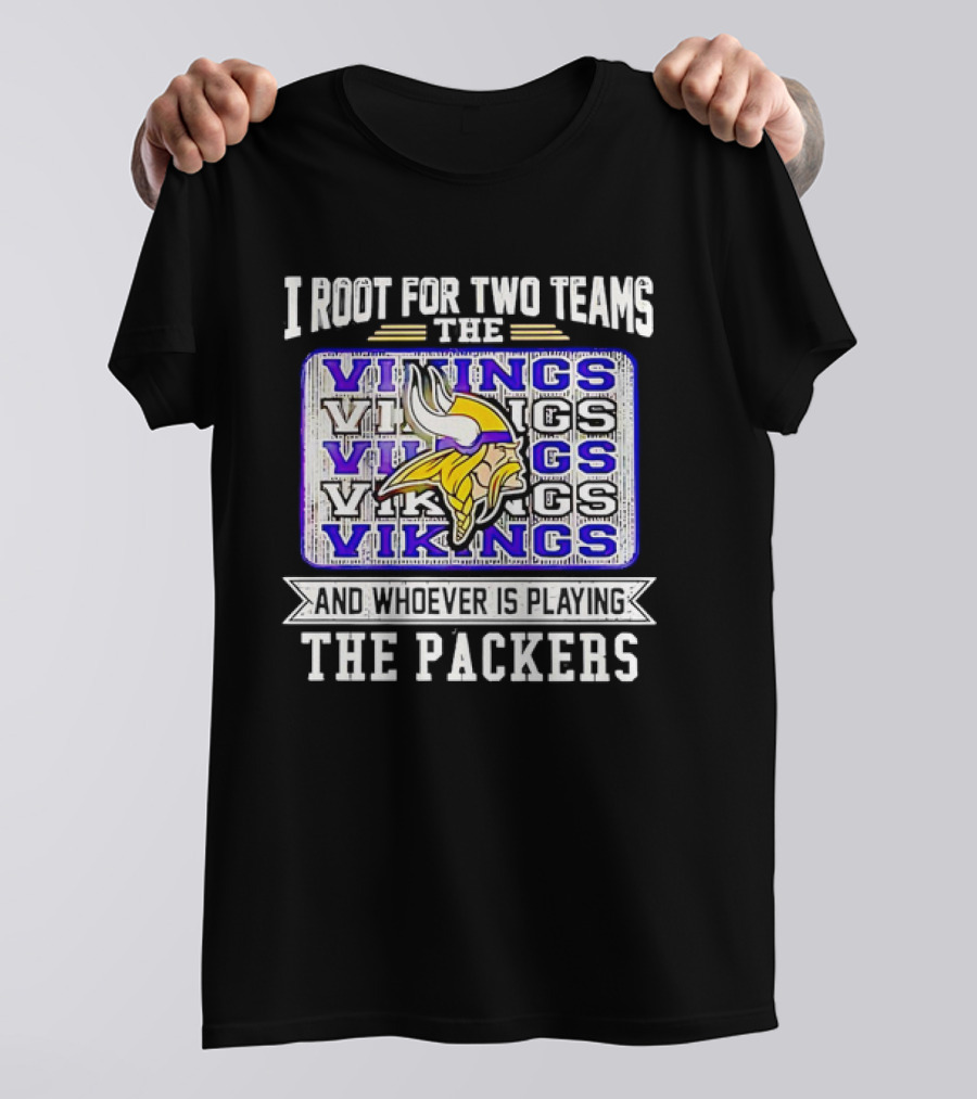 I Root For Two Teams The Vikings And Whoever Is Playing The Packers Vikings Logo Team Rivalry T-Shirt