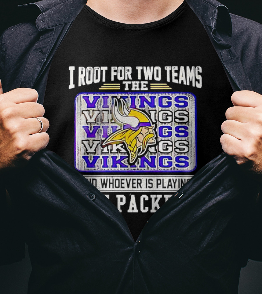I Root For Two Teams The Vikings And Whoever Is Playing The Packers Vikings Logo Team Rivalry T-Shirt
