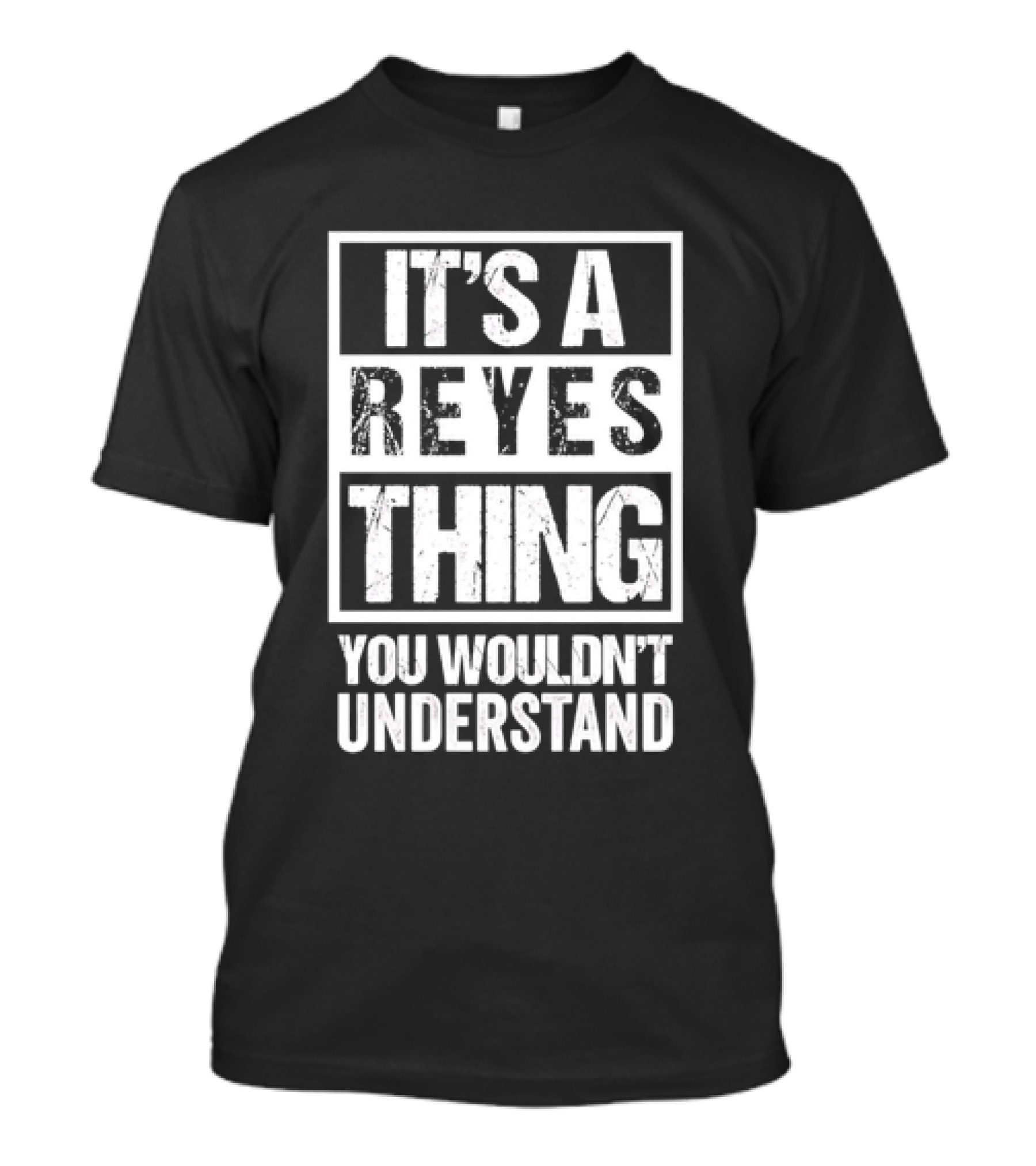 It's A Reyes Thing You Wouldn't Understand T-Shirt